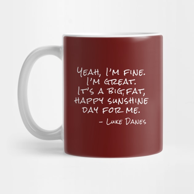 Yeah, I’m fine. I’m great. It’s a big, fat, happy sunshine day. by Stars Hollow Mercantile